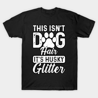 This isn’t dog hair, it’s husky glitter T-Shirt